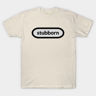 Stubborn: a word shirt design for stubborn people T-Shirt